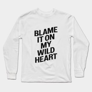 BLAME IT ON MY WILD HEART Long Sleeve T-Shirt